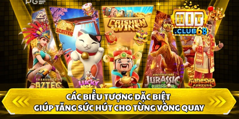 Các biểu tượng đặc biệt giúp tăng sức hút cho từng vòng quay