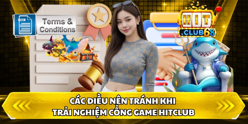 Các điều nên tránh khi trải nghiệm cổng game HITCLUB