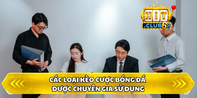 Các loại kèo cược bóng đá được chuyên gia sử dụng