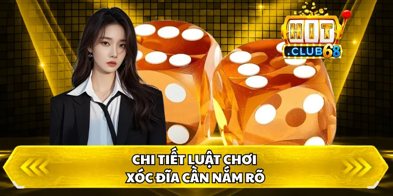 Chi tiết luật chơi xóc đĩa cần nắm rõ