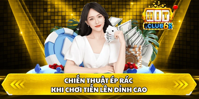 Chiến thuật ép rác khi chơi tiến lên đỉnh cao