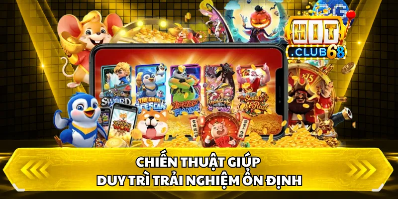 Chiến thuật giúp duy trì trải nghiệm ổn định