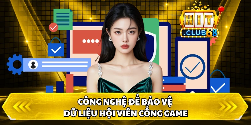 Công nghệ để bảo vệ dữ liệu hội viên cổng game