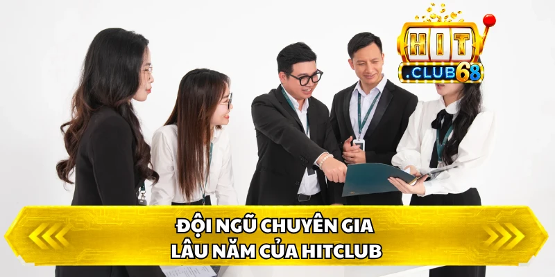 Đội ngũ chuyên gia lâu năm của HITCLUB