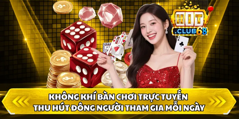 Không khí bàn chơi trực tuyến thu hút đông người tham gia mỗi ngày
