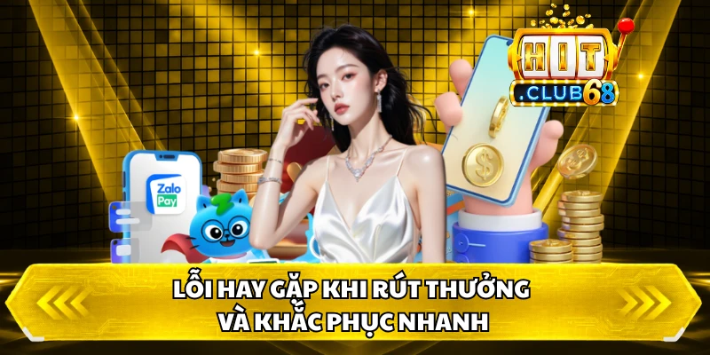 Lỗi hay gặp khi rút thưởng và khắc phục nhanh