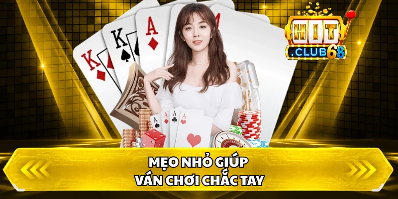 Mẹo nhỏ giúp ván chơi chắc tay