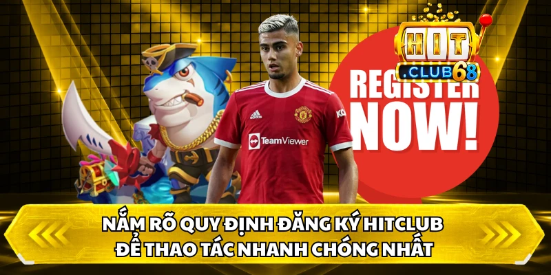 Nắm rõ quy định đăng ký HITCLUB để thao tác nhanh chóng nhất
