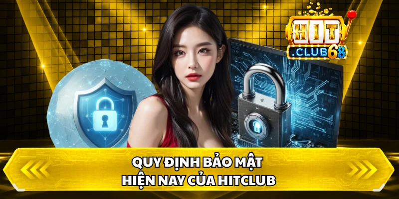 Quy định bảo mật hiện nay của HITCLUB