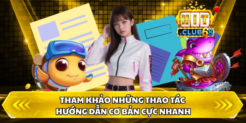 Tham khảo những thao tác hướng dẫn cơ bản cực nhanh