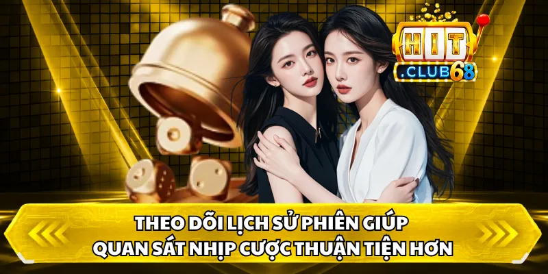 Theo dõi lịch sử phiên giúp quan sát nhịp cược thuận tiện hơn