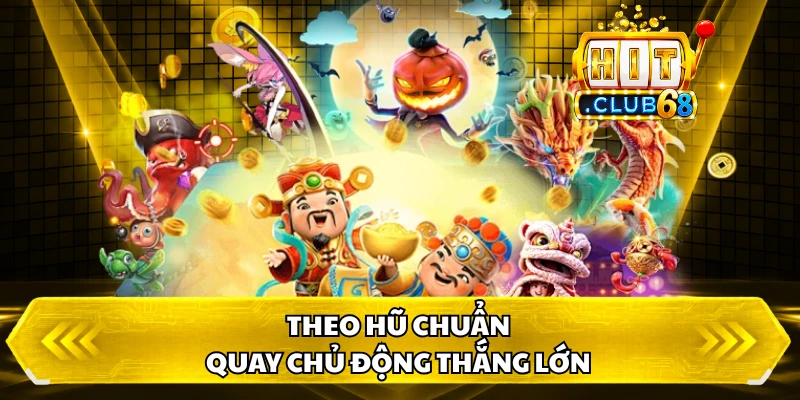 Theo hũ chuẩn, quay chủ động thắng lớn