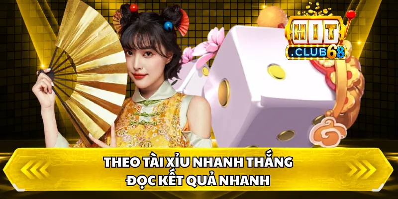 Theo tài xỉu nhanh thắng, đọc kết quả nhanh