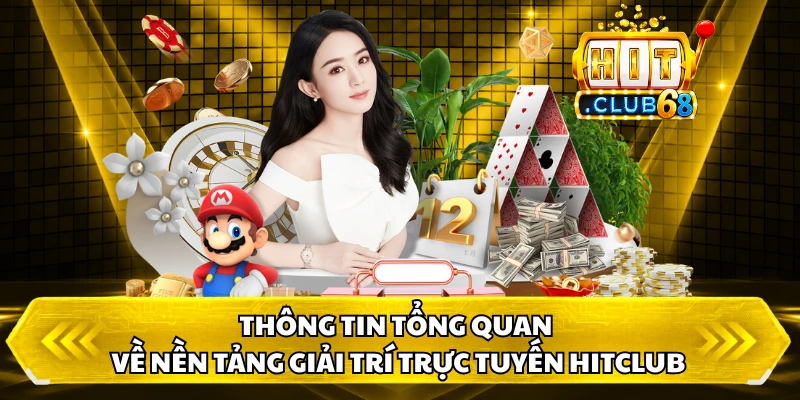 Thông tin tổng quan về nền tảng giải trí trực tuyến HitClub