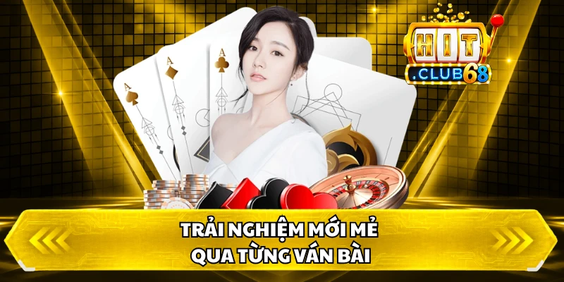 Trải nghiệm mới mẻ qua từng ván bài